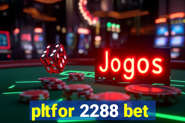 pltfor 2288 bet